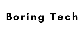 Boring Tech